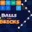 Balls and Bricks