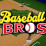 Baseball Bros