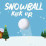 Snowball Kickup